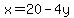  x = 20 - 4y 