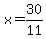 x = 30/11