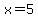 +x+=+5