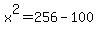  x  ^ 2 = 2 5 6 - 1 0 0