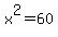  x  ^ 2 = 6 0
