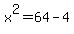  x  ^ 2 = 6 4 - 4