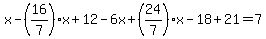 +x+-%2816%2F7%29x+%2B+12+-+6x+%2B+%2824%2F7%29x+-18+%2B+21+=+7