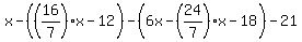 +x+-+%28%2816%2F7%29x+-+12%29+-+%286x+-+%2824%2F7%29x+-+18%29+-21%29+=+7