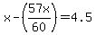 +x+-+%2857x%2F60%29+=+4.5+