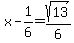 +x+-+1%2F6+=+sqrt%28+13+%29+%2F+6+