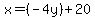 x = (-4y) + 20