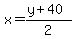 x = (y + 40)/2