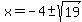+x+=+-4+%2B-+sqrt%2819%29+