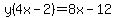 +y%284x-2%29+=+8x-12+