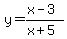 +y=+%28x-3%29%2F%28x%2B5%29+