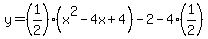 +y+=+%281%2F2%29%28x%5E2+-+4x+%2B+4%29+-+2+-4%281%2F2%29+
