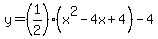 +y+=+%281%2F2%29%28x%5E2+-+4x+%2B+4%29+-+4+