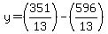  y = (351/13)-(596/13) 