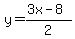  y = (3x - 8)/2 