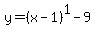 +y+=+%28x+-+1%29%5E1+-+9+