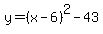 y = (x - 6)^2 - 43