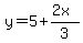 +y+=+5+%2B+%282x%29%2F3+