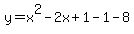 +y+=+x%5E2+-+2x+%2B+1+-+1+-+8+