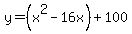 y = (x^2 - 16x) + 100