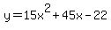y = 15x^2 + 45x - 22