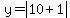 +y+=+abs+%28+10+%2B+1+%29+