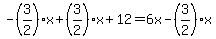 -%283%2F2%29x%2B%283%2F2%29x%2B12=6x-%283%2F2%29x