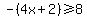 -(4x+2)>=8