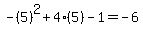 -%285%29%5E2%2B4%285%29-1=-6