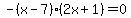 -%28x-7%29%282x%2B1%29=0