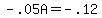 -.05A = -.12