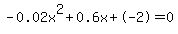 -0.02x%5E2%2B0.6x%2B-2+=+0