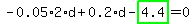 -0.05*2*d+0.2*d-highlight_green( 4.4 )=0