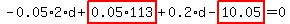 -0.05*2*d+highlight_red( 0.05*113 )+0.2*d-highlight_red( 10.05 )=0