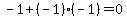 -1+%2B+%28-1%29%2A%28-1%29+=+0