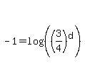 -1+=+log%28%28%283%2F4%29%5Ed%29%29