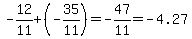 -1+2%2F11+%2B+%28-3+5%2F11%29+=+-47%2F11+=+-+4.27
