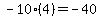 -10%2A%28%2B4%29+=+-40