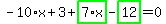 -10%2Ax%2B3%2Bhighlight_green%28+7%2Ax+%29-highlight_green%28+12+%29=0