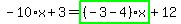 -10%2Ax%2B3=highlight_green%28+%28-3-4%29%2Ax+%29%2B12