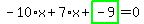 -10%2Ax%2B7%2Ax%2Bhighlight_green%28+-9+%29=0