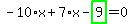 -10%2Ax%2B7%2Ax-highlight_green%28+9+%29=0