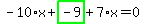 -10%2Ax%2Bhighlight_green%28+-9+%29%2B7%2Ax=0