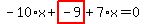 -10%2Ax%2Bhighlight_red%28+-9+%29%2B7%2Ax=0