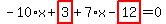 -10%2Ax%2Bhighlight_red%28+3+%29%2B7%2Ax-highlight_red%28+12+%29=0
