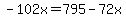 -102x+=+795+-+72x