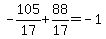 -105%2F17%2B88%2F17=-1