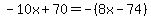 -10x+70=-(8x-74)