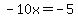 -10x=-5