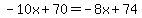 -10x + 70 = -8x + 74